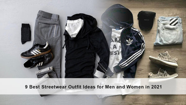9 Best Streetwear Outfit Ideas for Men and Women in 2021